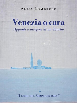 cover image of Venezia o cara--appunti a margine di un disastro